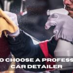 How to choose a Professional Car Detailer